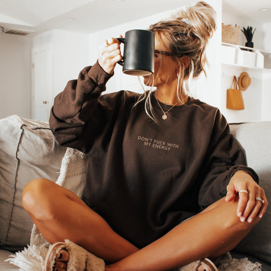 Don't f*ck with my energy Crewneck BROWN || MADE TO ORDER ||